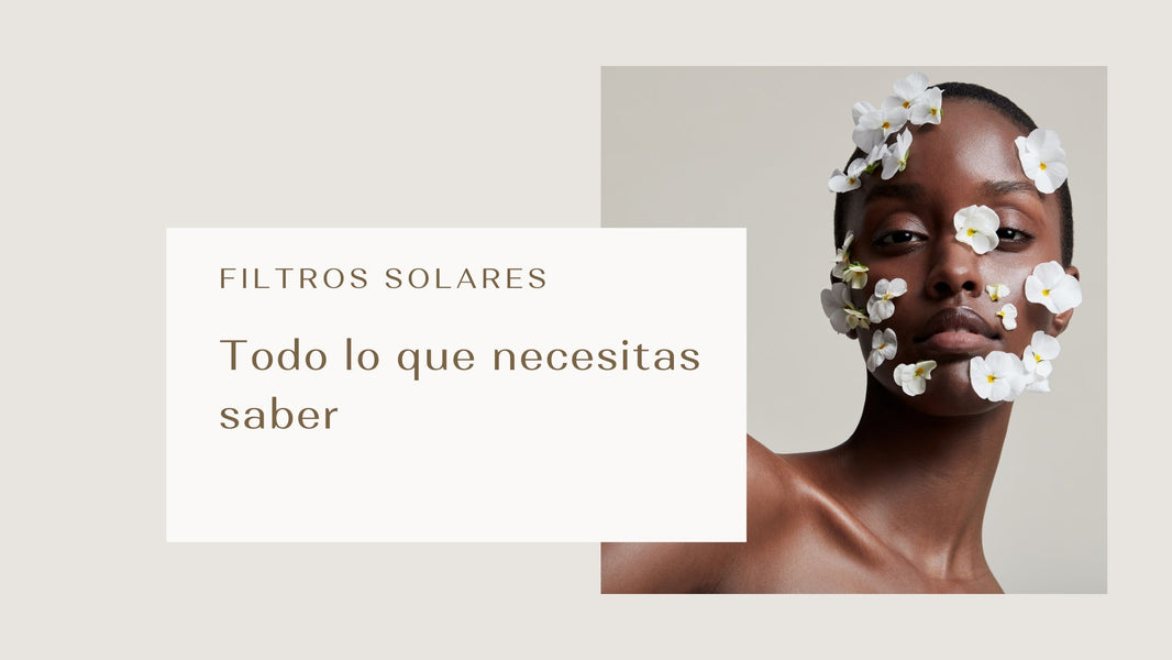 Filtros solares, todo lo que necesitas saber